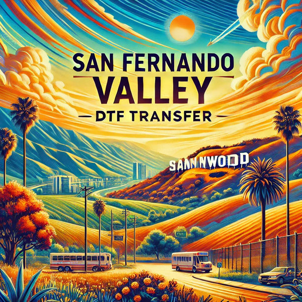 San Fernando Valley DTF Transfer