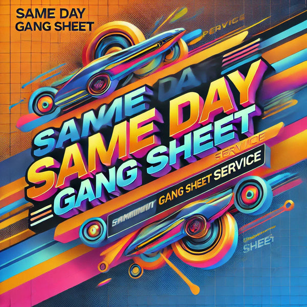 Same Day Gang Sheet