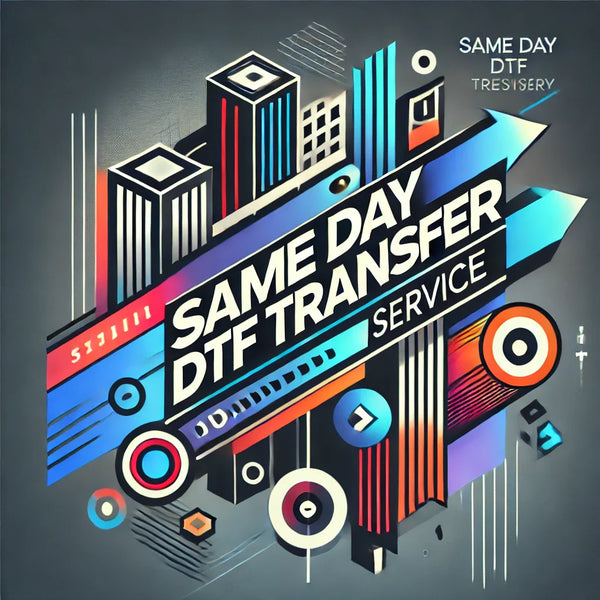 Same Day DTF  Transfer